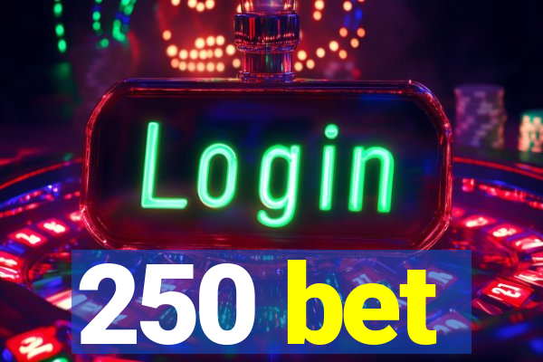 250 bet